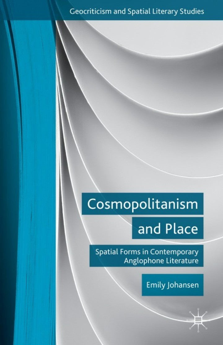 Cosmopolitanism and Place Spatial Forms in Contemporary Anglophone Literature