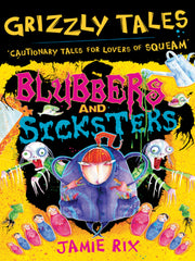 Blubbers and Sicksters Cautionary Tales for Lovers of Squeam! Book 6