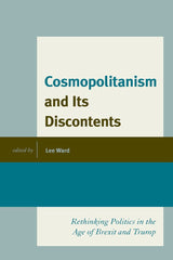 Cosmopolitanism and Its Discontents Rethinking Politics in the Age of Brexit and Trump