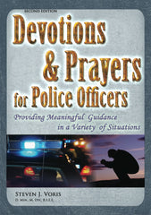 Devotions and Prayers for Police Officers Providing Meaningful Guidance in a Variety of Situations 2nd Edition