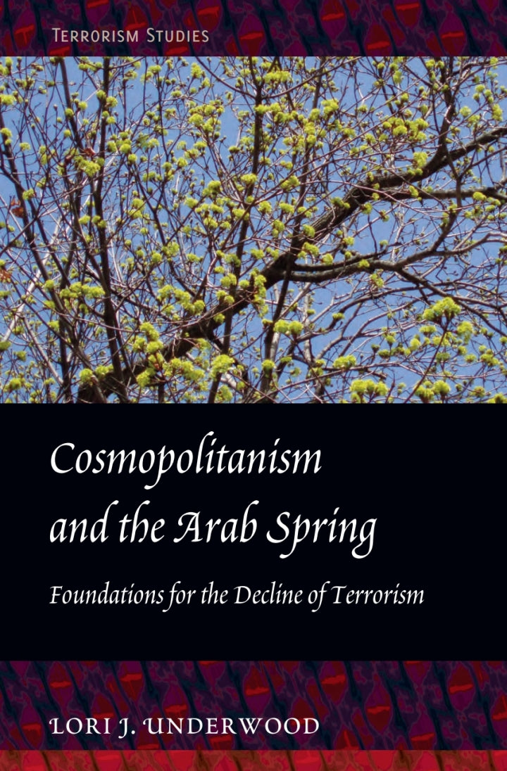 Cosmopolitanism and the Arab Spring 1st Edition Foundations for the Decline of Terrorism