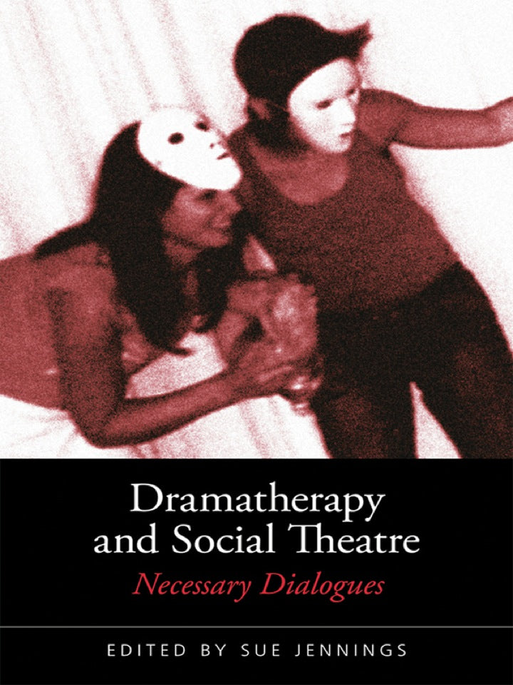 Dramatherapy and Social Theatre 1st Edition Necessary Dialogues