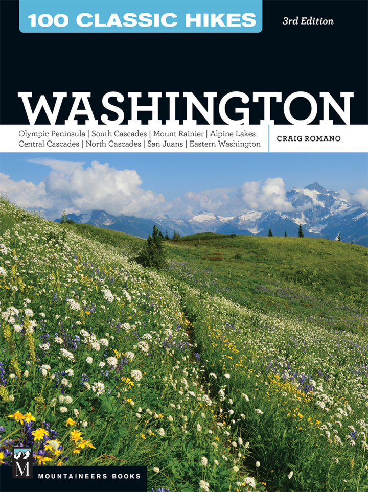 100 Classic Hikes WA 3E 3rd Edition Olympic Peninsula / South Cascades / Mount Rainier / Alpine Lakes / Central Cascades / North Cascades / San Juans / Eastern Washington