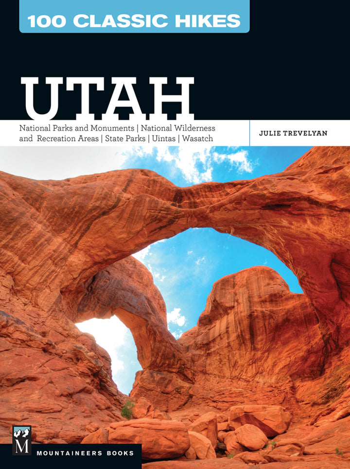 100 Classic Hikes: Utah National Parks and Monuments // National Wilderness and Recreation Areas // State Parks // Wasatch