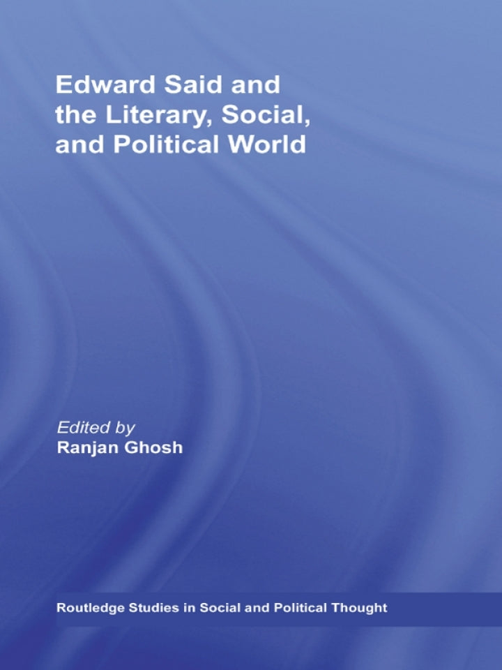 Edward Said and the Literary, Social, and Political World 1st Edition